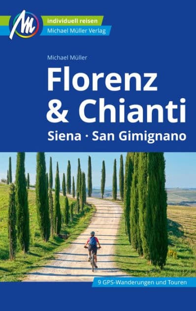 Florenz & Chianti Reiseführer Michael Müller Verlag: Siena, San Gimignano by Michael Müller