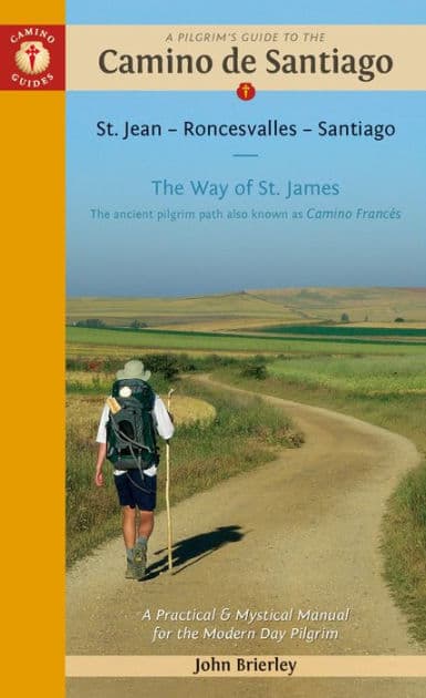 A Pilgrim's Guide to the Camino de Santiago (Camino Francés): St. Jean Pied de Port . Santiago de Compostela by John Brierley