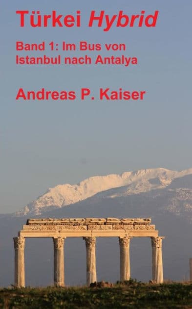 Im Bus von Istanbul nach Antalya.: Der persï¿½nliche Reisefï¿½hrer. by Andreas P Kaiser