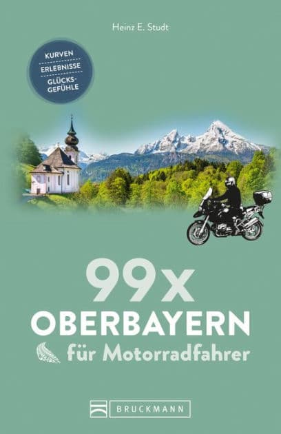 99 x Oberbayern für Motorradfahrer: Kurven, Erlebnisse, Glücksgefühle. Inspirationsband für Biker mit Motorradtouren, Strecken, Orten, Treffpunkten, mit GPS-Koordinaten. NEU 2019 by Heinz E. Studt