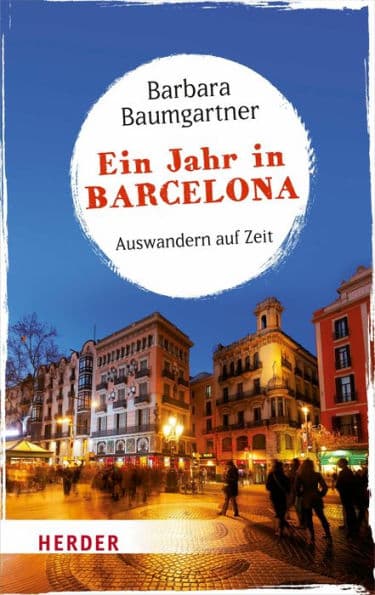 Ein Jahr in Barcelona: Auswandern auf Zeit by Barbara Baumgartner
