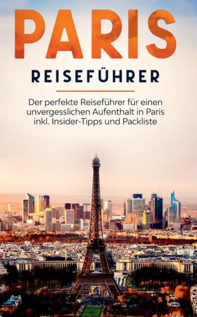 Paris Reiseführer: Der perfekte Reiseführer für einen unvergesslichen Aufenthalt in Paris inkl. Insider-Tipps und Packliste by Yvonne Blumenberg