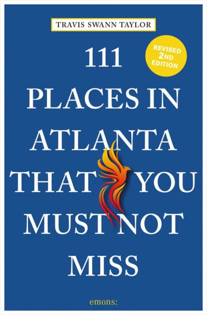 111 Places in Atlanta That You Must Not Miss by Travis Swann Taylor