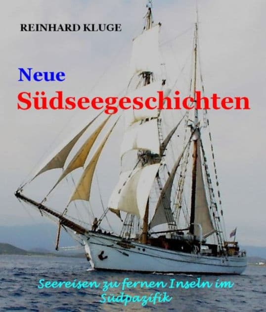 Neue Südseegeschichten: Seereisen zu fernen Inseln im Südpazifik by Reinhard Kluge