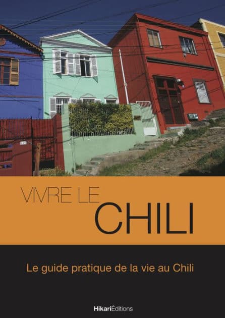 Vivre le Chili: Le guide pratique de la vie au Chili by Thomas Poussard