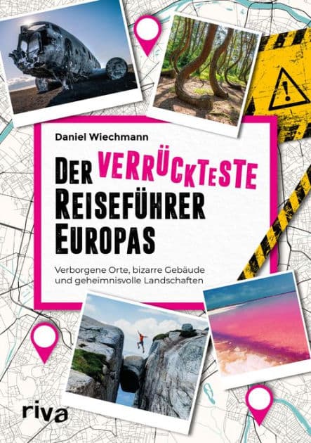 Der verrückteste Reiseführer Europas: Verborgene Orte, bizarre Gebäude und geheimnisvolle Landschaften. Außergewöhnliche Reiseziele vom Mittelmeer über Skandinavien bis zum Balkan by Daniel Wiechmann