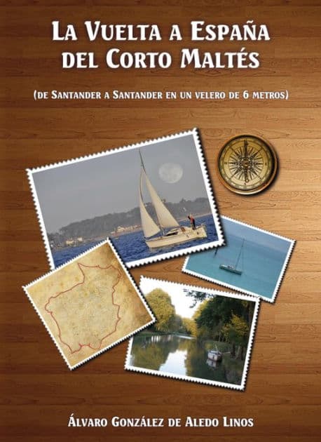La vuelta a España del Corto Maltés: (De Santander a Santander en un velero de 6 metros) by Álvaro González de Aledo Linos