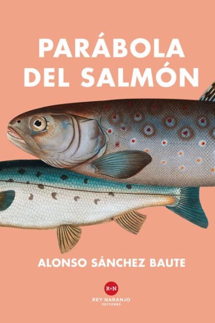 Parábola del salmón by Alonso Sánchez Baute