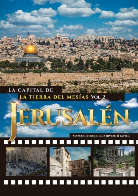 Jerusalén. La Capital de La Tierra del Mesías by Marcos Enrique Ruiz Rivero (Aviel) II