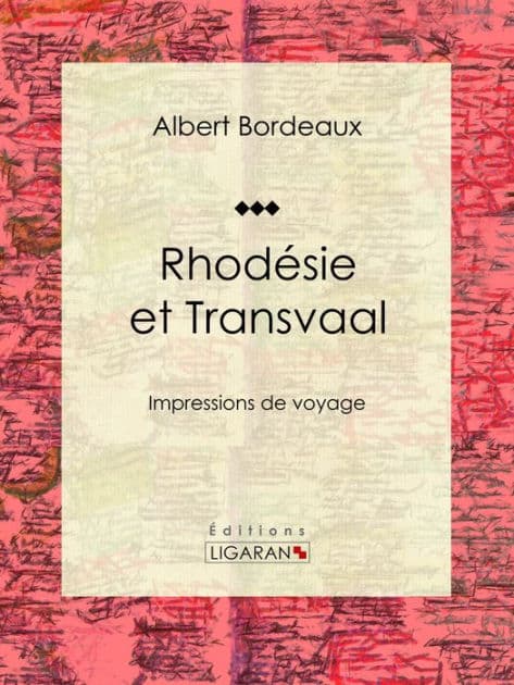 Rhodésie et Transvaal: Impressions de voyage by Albert Bordeaux