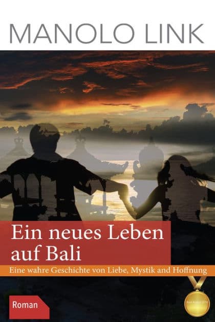 Ein neues Leben auf Bali: Eine wahre Geschichte von Liebe, Mystik und Hoffnung by Manolo Link