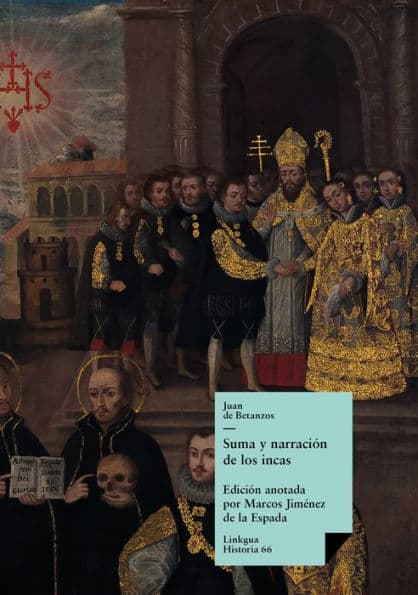 Suma y narración de los incas by Juan de Betánzos