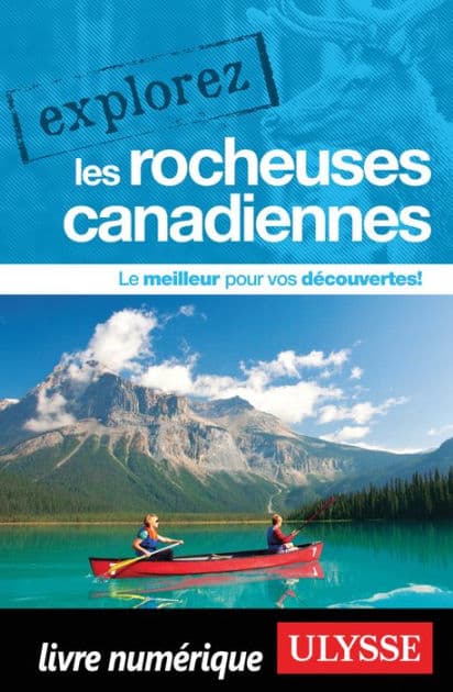 Explorez les Rocheuses canadiennes by Collectif Ulysse