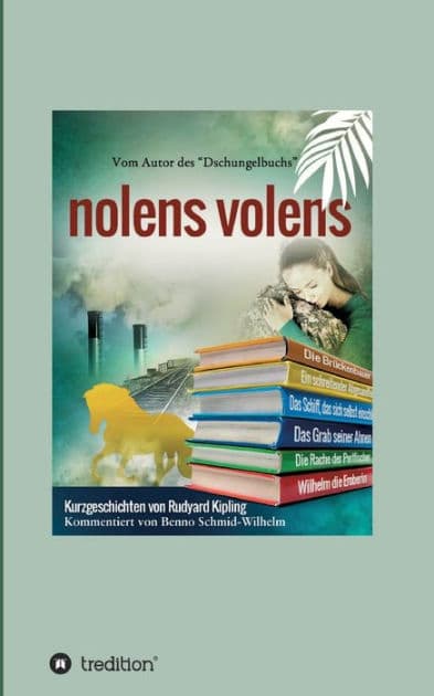 nolens volens: Kurzgeschichten von Rudyard Kipling by Rudyard Kipling
