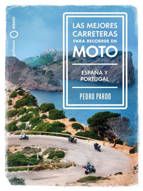 Las mejores carreteras para recorrer en moto - España y Portugal: España y Portugal by Pedro Pardo