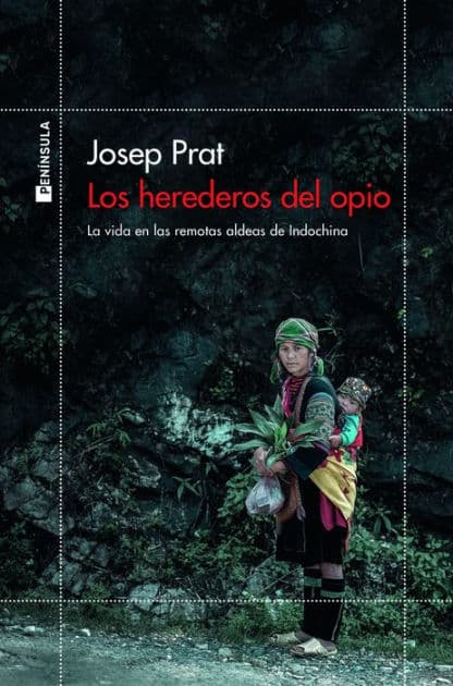 Los herederos del opio: La vida en las remotas aldeas de Indochina by Josep Prat