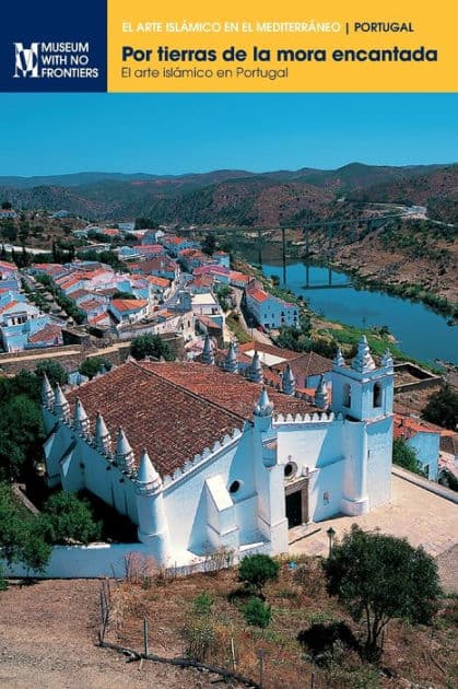 Por tierras de la mora encantada: El arte islámico en Portugal by Clïudio Torres
