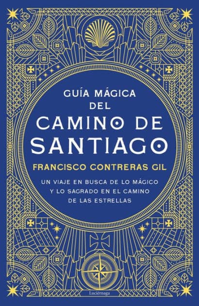 Guía mágica del Camino de Santiago: Un viaje en busca de lo mágico y lo sagrado en el camino de las estrellas by Francisco Contreras Gil