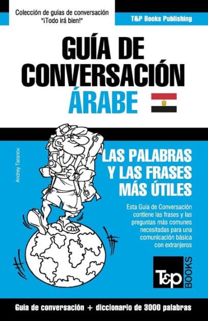 GuÃ¯Â¿Â½a de ConversaciÃ¯Â¿Â½n EspaÃ¯Â¿Â½ol-Ã¯Â¿Â½rabe Egipcio y vocabulario temÃ¯Â¿Â½tico de 3000 palabras by Andrey Taranov