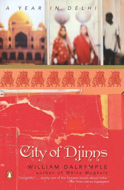 City of Djinns: A Year in Delhi by William Dalrymple