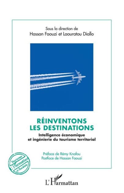 Réinventons les destinations: Intelligence économique et ingénierie du tourisme territorial - Préface de Rémy Knafou, Postface de Hassan Faouzi by Laouratou Diallo