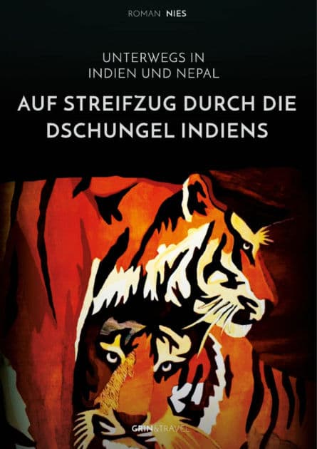 Auf Streifzug durch die Dschungel Indiens. Unterwegs in Indien und Nepal by Roman Nies