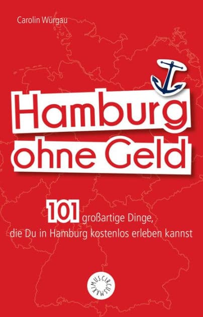 Hamburg ohne Geld: 101 großartige Dinge, die Du in Hamburg kostenlos erleben kannst by Carolin Würgau