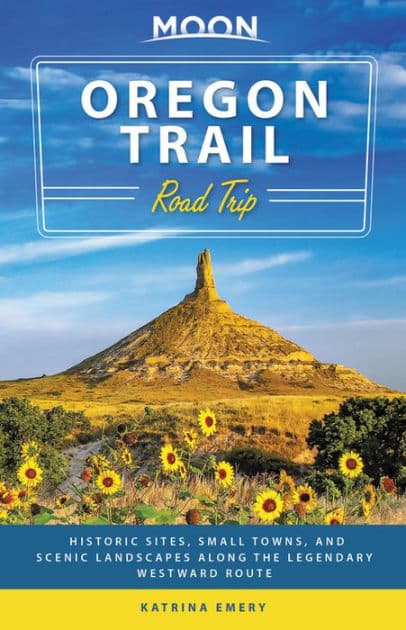Moon Oregon Trail Road Trip: Historic Sites, Small Towns, and Scenic Landscapes Along the Legendary Westward Route by Katrina Emery