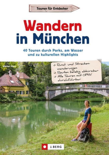 Wandern in München: 40 Touren durch Parks, am Wasser und zu kulturellen Highlights by Werner Glanz