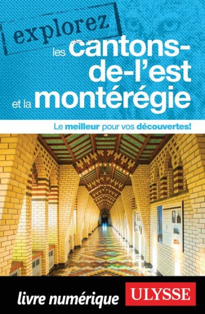 Explorez les Cantons-de-l'Est et la Montérégie by Collectif Ulysse