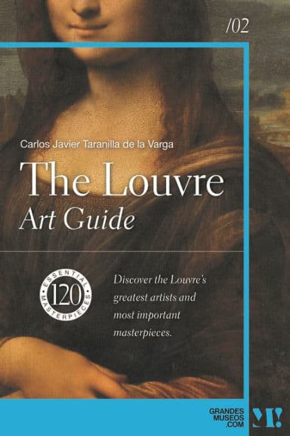 The Louvre. Art Guide: 120 essential masterpieces by Carlos Javier Taranilla