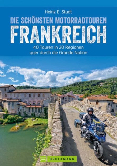 Die schönsten Motorradtouren Frankreich: 40 Touren in 20 Regionen quer durch die Grande Nation by Heinz E. Studt