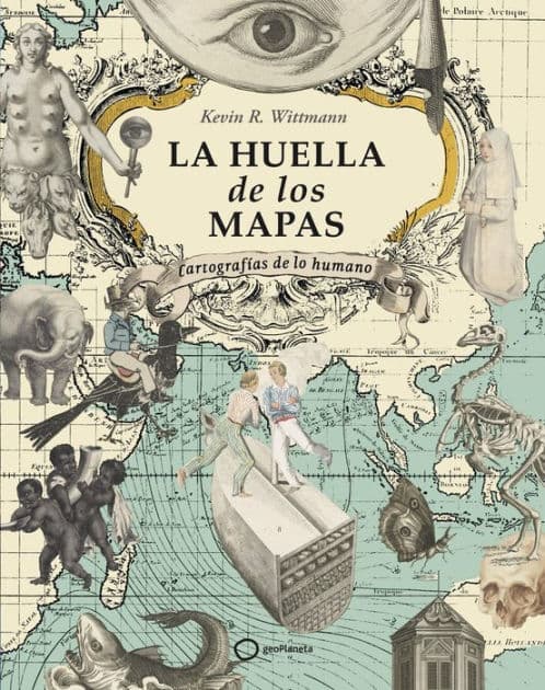 La huella de los mapas: Cartografías de lo humano by Kevin R. Wittmann