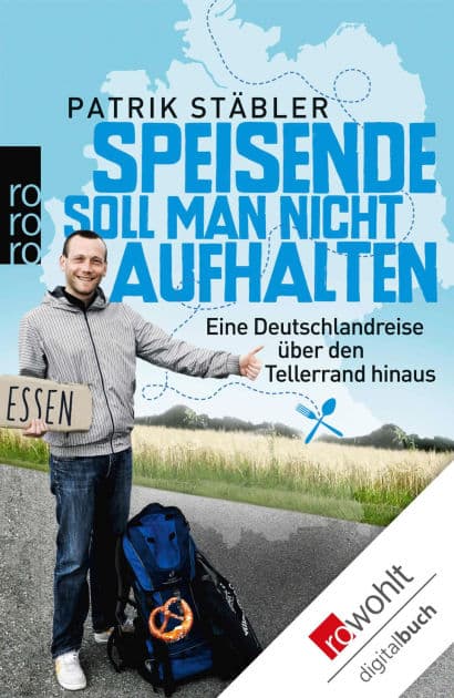 Speisende soll man nicht aufhalten: Eine Deutschlandreise über den Tellerrand hinaus by Patrik Stäbler