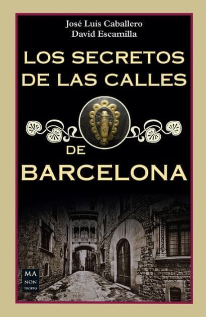 Los secretos de las calles de Barcelona by Josï Luïs Caballero