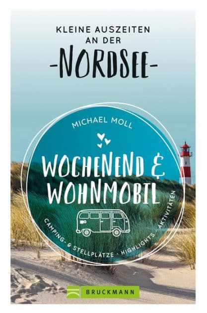 Wochenend und Wohnmobil. Kleine Auszeiten an der Nordseeküste.: Die besten Camping- und Stellplätze, alle Highlights und Aktivitäten. NEU 2020. by Michael Moll