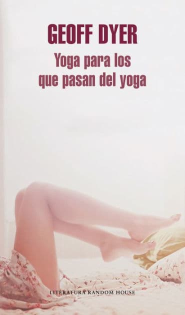 Yoga para los que pasan del yoga by Geoff Dyer