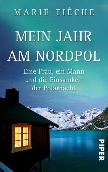 Mein Jahr am Nordpol: Eine Frau, ein Mann und die Einsamkeit der Polarnacht by Marie Tièche