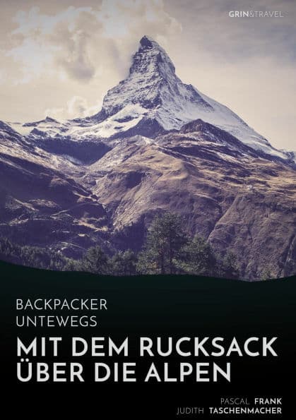 Backpacker unterwegs: Mit dem Rucksack über die Alpen. Eine Wanderung von Lausanne nach Nizza und zu sich selbst by Pascal Frank