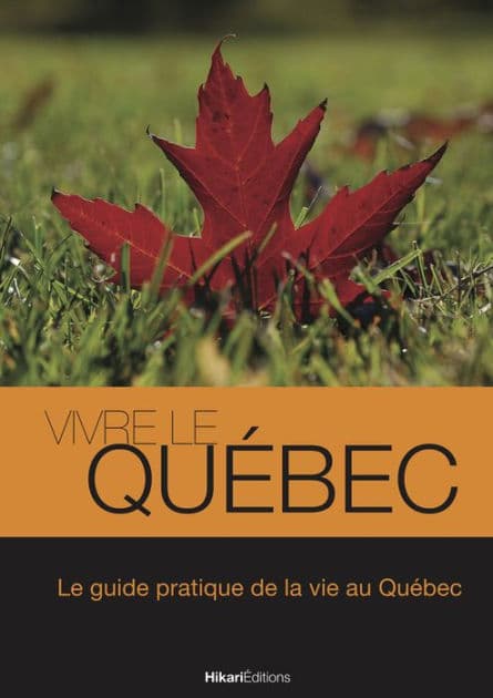 Vivre le Québec: Le guide pratique de la vie au Québec by Julien Valat