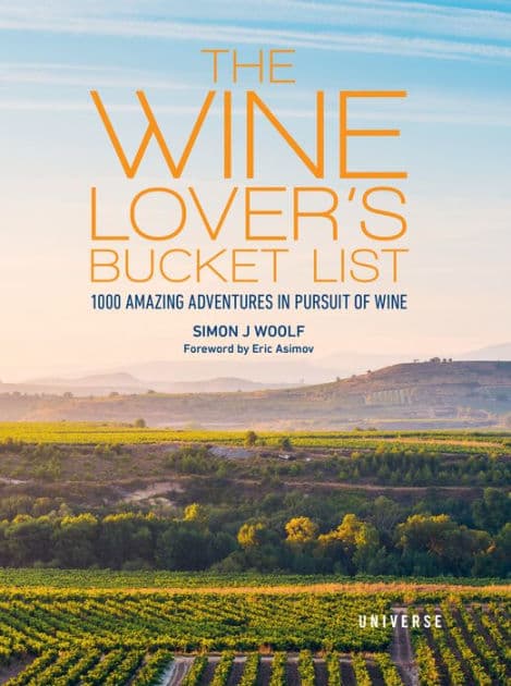 The Wine Lover's Bucket List: 1,000 Amazing Adventures in Pursuit of Wine by Simon J. Woolf