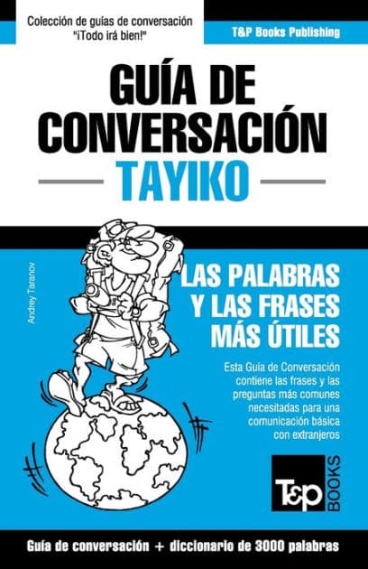 Guï¿½a de Conversaciï¿½n Espaï¿½ol-Tayiko y vocabulario temï¿½tico de 3000 palabras by Andrey Taranov
