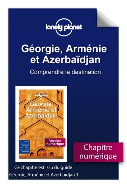 Géorgie, Arménie et Azerbaïdjan 1ed - Comprendre Géorgie Arménie et Azerbaïdjan by Lonely planet fr