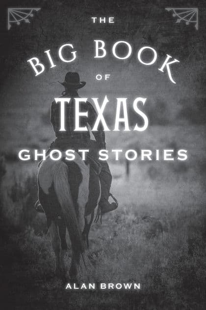 The Big Book of Texas Ghost Stories by Alan Brown Associate Professor of English Education