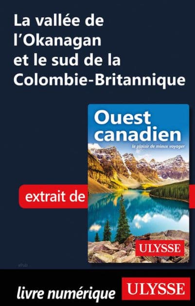 La vallée de l'Okanagan et le sud de la Colombie-Britannique by Collectif Ulysse