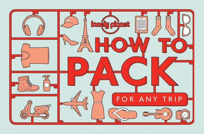 Lonely Planet How to Pack for Any Trip by Lonely Planet