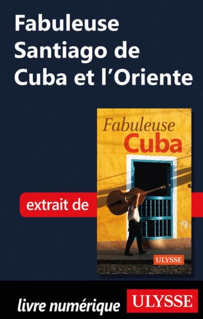 Fabuleuse Santiago de Cuba et l'Oriente by Ouvrage Collectif
