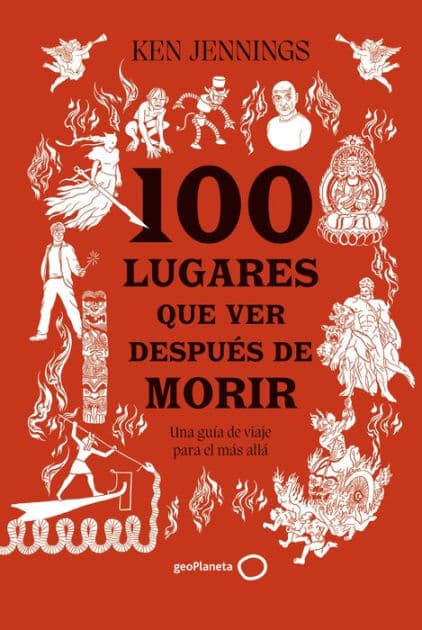 100 lugares que ver después de morir: Una guía de viaje para el más allá by Ken Jennings