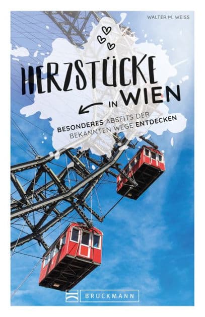 Herzstücke Wien: Besonderes abseits der bekannten Wege entdecken by Walter M. Weiss