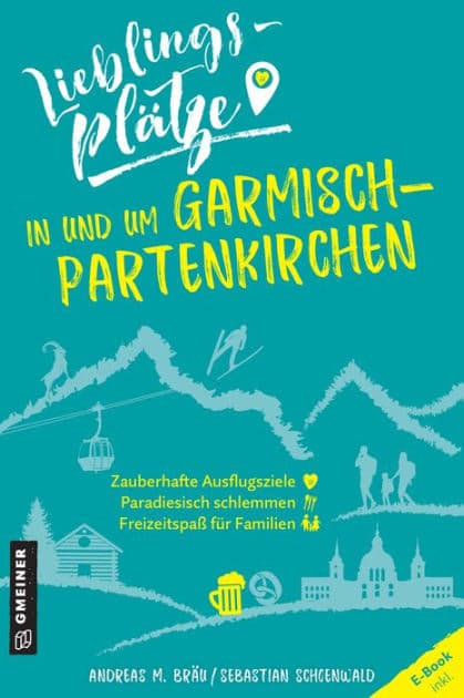 Lieblingsplätze in und um Garmisch-Partenkirchen: Aktual. Nachauflage 2022 by Andreas M. Bräu